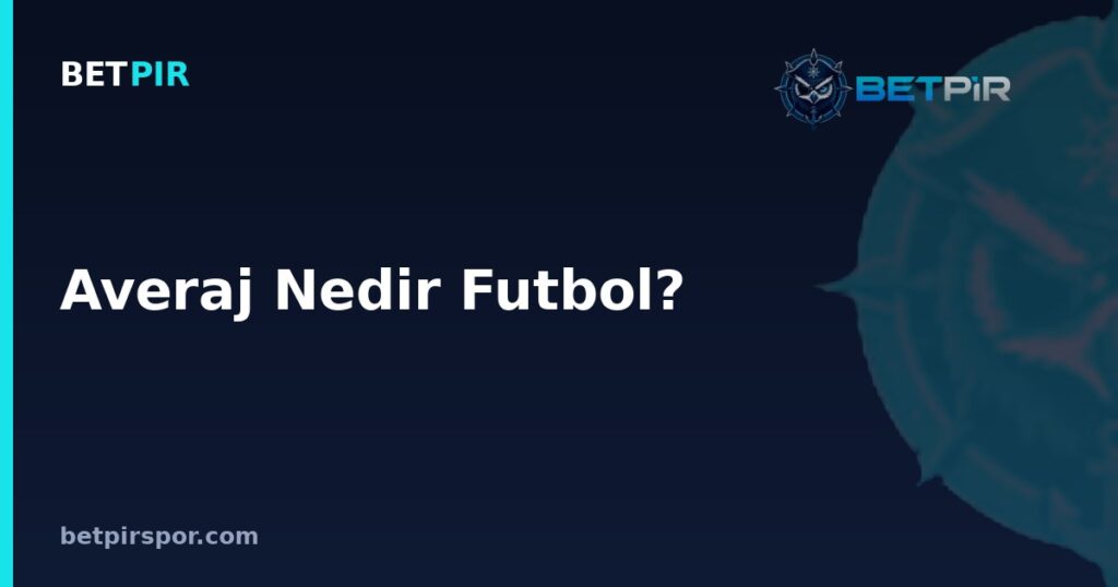 Averaj Nedir Futbol? Derbi Maçlarında ve Lig Sıralamasında Averajın Rolü