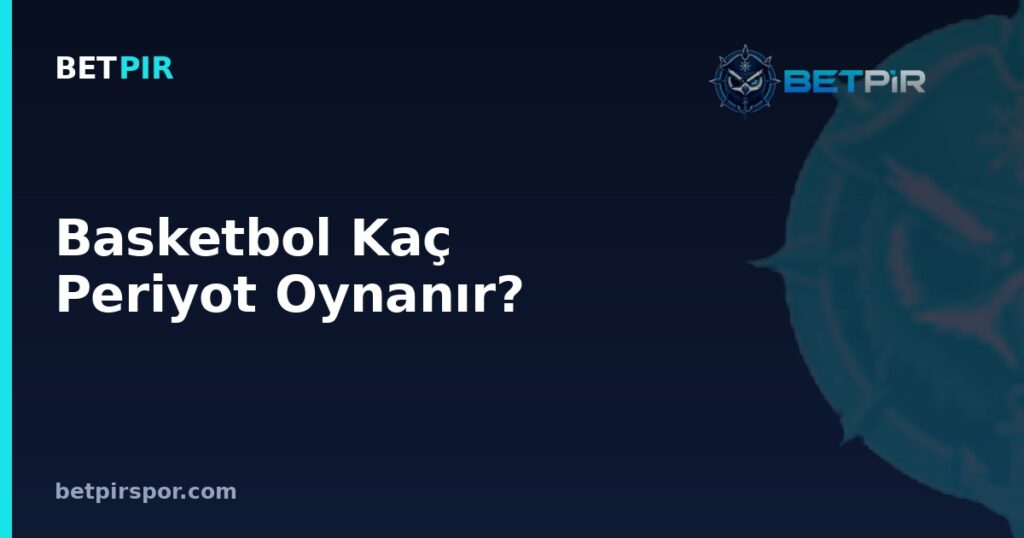 Basketbol Kaç Periyot Oynanır? Süre, Mola ve Uzatma Kuralları Rehberi