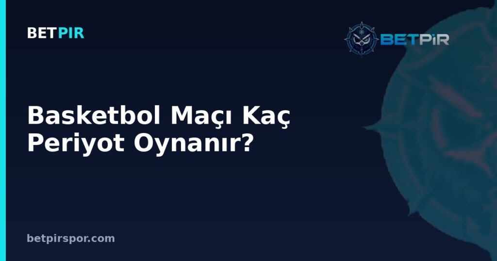 Basketbol Maçı Kaç Periyot Oynanır? NBA ve FIBA Sürelerinin Karşılaştırması