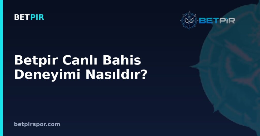 Betpir Canlı Bahis Deneyimi Nasıldır?