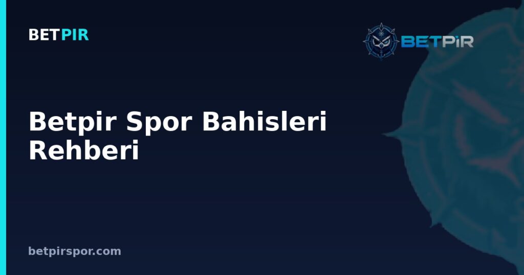 Betpir Spor Bahisleri Rehberi: Başlangıç için İpuçları