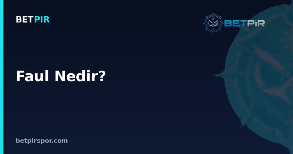 Faul Nedir? Futbolda Faul Türleri, Kurallar ve Hakem Kararı Rehberi