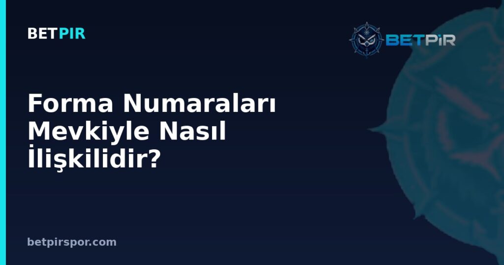 Forma Numaraları Mevkiyle Nasıl İlişkilidir? 1’den 11’e Klasik Numara Mantığı