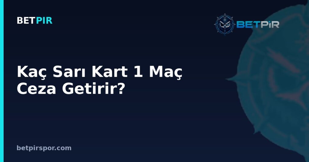 Kaç Sarı Kart 1 Maç Ceza Getirir? Lig ve Turnuvalara Göre Kurallar