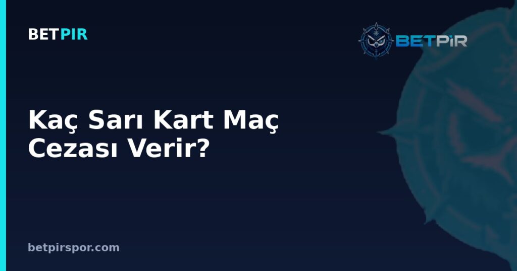 Kaç Sarı Kart Maç Cezası Verir? Kart Sınırı ve Silinme Kuralları