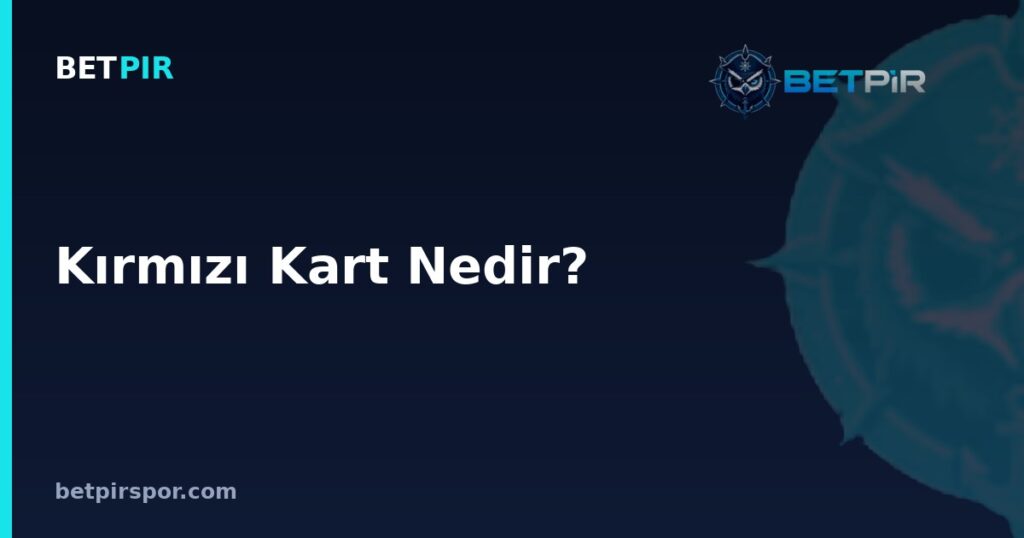 Kırmızı Kart Nedir? Futbolda Kırmızı Kartın Anlamı, Sonuçları ve Kuralları