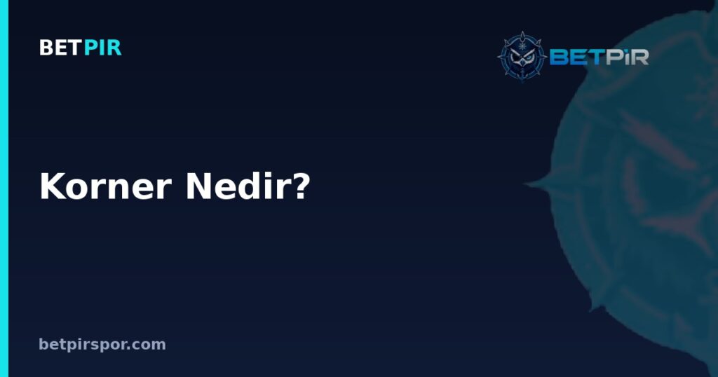 Korner Nedir? Futbolda Korner Kuralı, Uygulanışı ve İstatistiklerin Anlamı