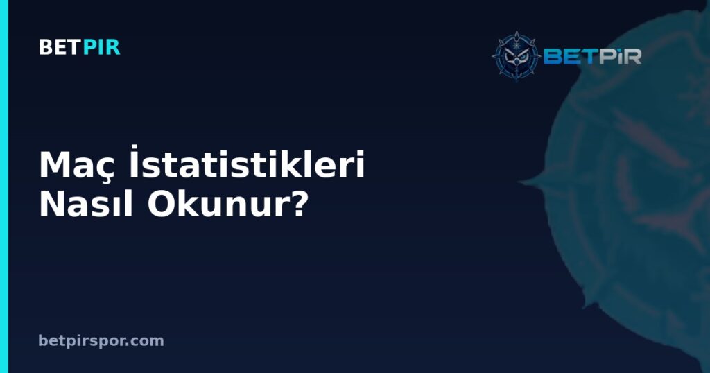 Maç İstatistikleri Nasıl Okunur? Top Hakimiyeti, Şut ve Korner Verilerinin Anlamı