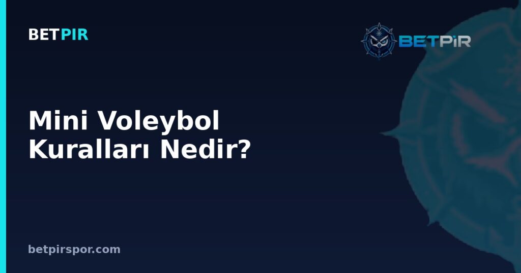 Mini Voleybol Kuralları Nedir? Saha, Oyuncu Sayısı ve Set Sistemi Rehberi