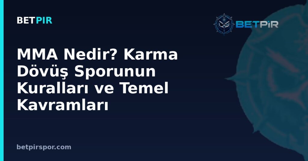 MMA Nedir? Karma Dövüş Sporunun Kuralları ve Temel Kavramları