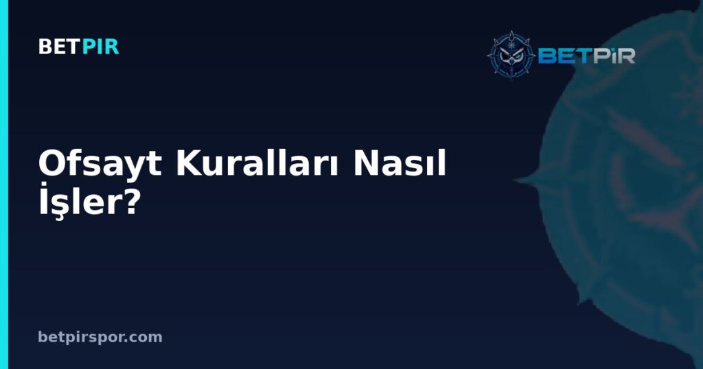 Ofsayt Kuralları Nasıl İşler? Hakem, Yardımcı Hakem ve VAR Süreci Rehberi