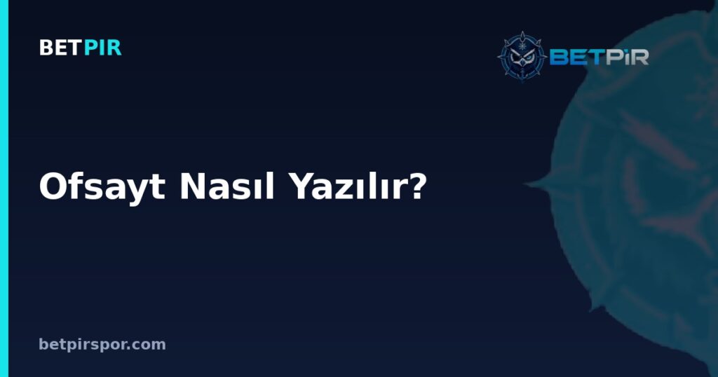 Ofsayt Nasıl Yazılır? Doğru Yazımı, Anlamı ve Futboldaki Kural Karşılığı