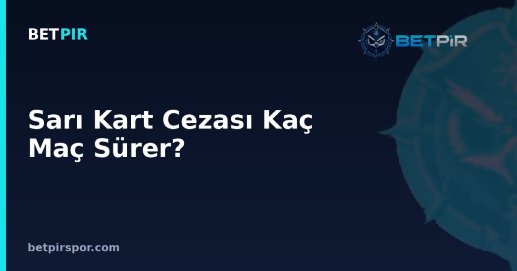 Sarı Kart Cezası Kaç Maç Sürer? Derbi, Kaptanlık ve Takım Yapısına Etkisi