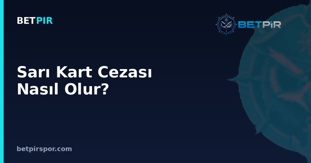 Sarı Kart Cezası Nasıl Olur? Birikim Kuralı, Silinme Süreci ve Skor Okumasına Etkisi