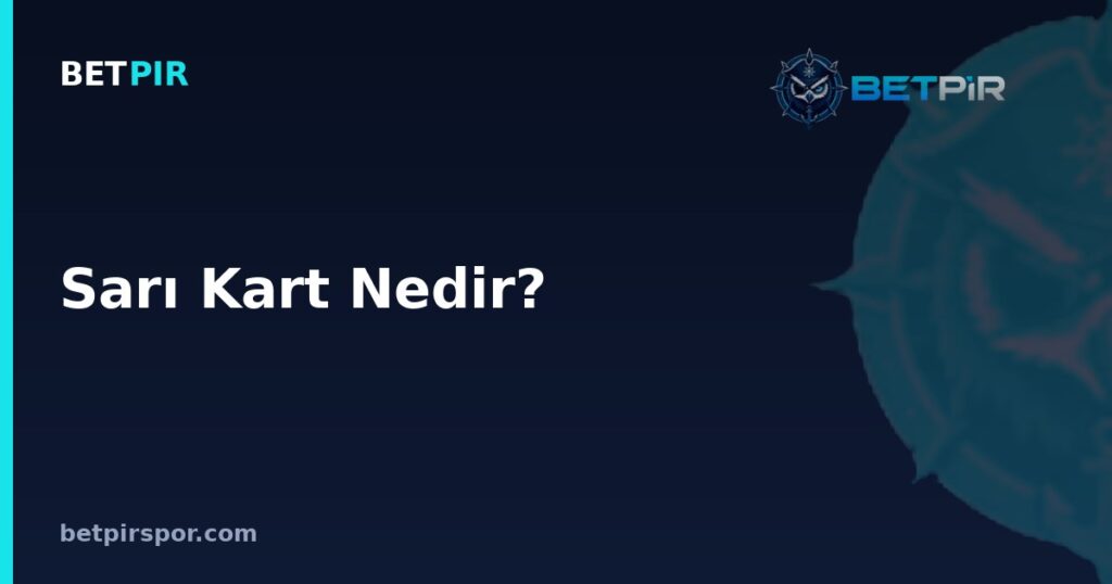 Sarı Kart Nedir? Oyuncu Mevkilerine Göre Kart Riski ve Kurallar