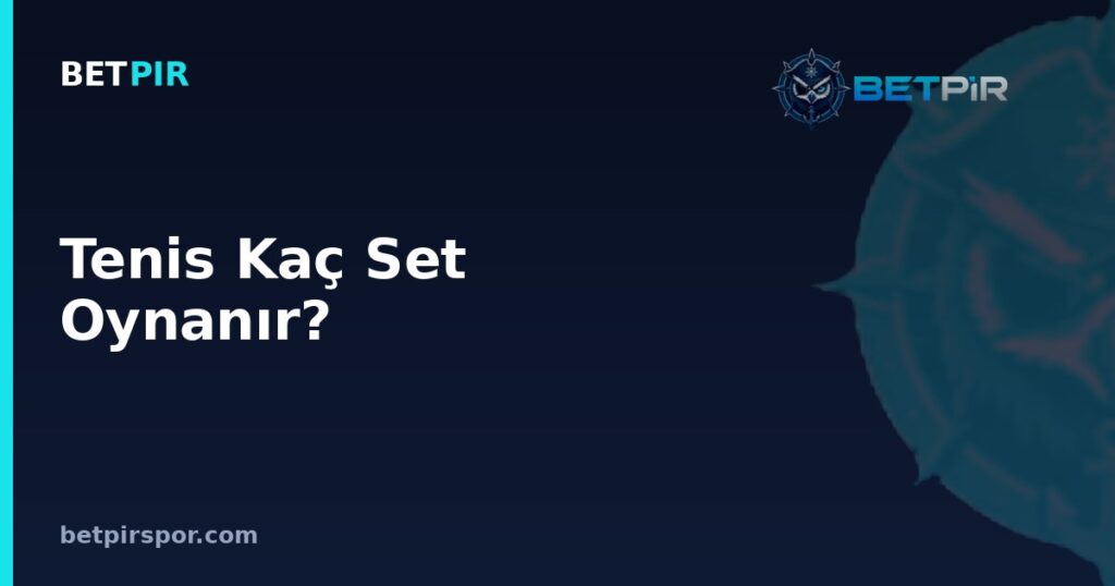 Tenis Kaç Set Oynanır? Set Sistemi, Kategori Farkları ve Maç Programına Etkisi