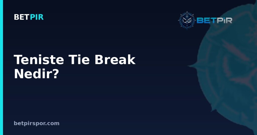 Teniste Tie Break Nedir? Ne Zaman Oynanır, Kaç Sayıda Biter?