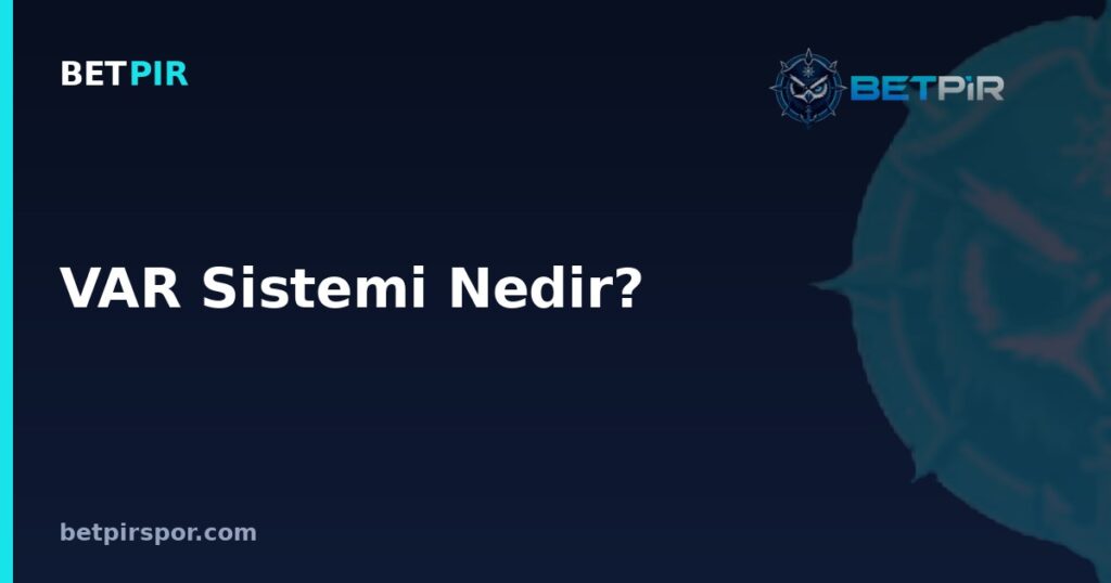 VAR Sistemi Nedir? Teknik Ekip, Kaptanlık ve Derbi Maçlarındaki İşleyişi