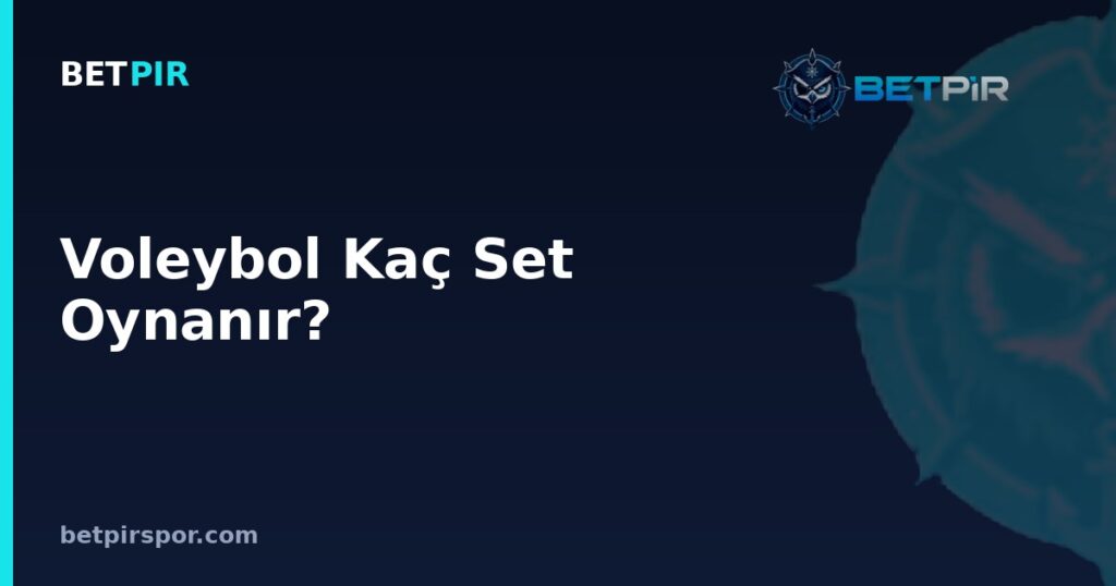 Voleybol Kaç Set Oynanır? Derbi Kavramı, İç Saha Avantajı ve Kaptanlık Rolü Rehberi