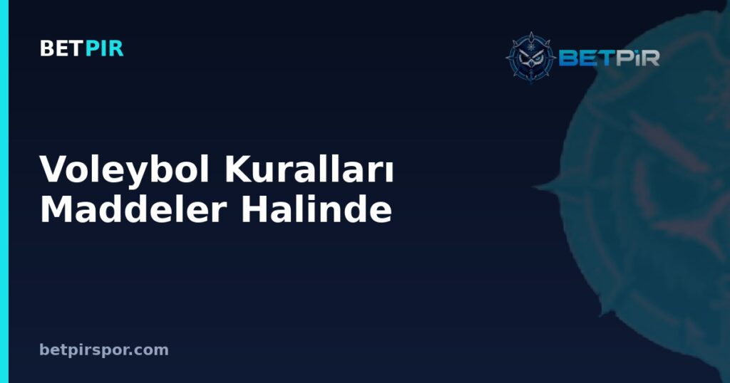Voleybol Kuralları Maddeler Halinde: Set Sistemi, Pozisyonlar ve Saha Ölçüleri