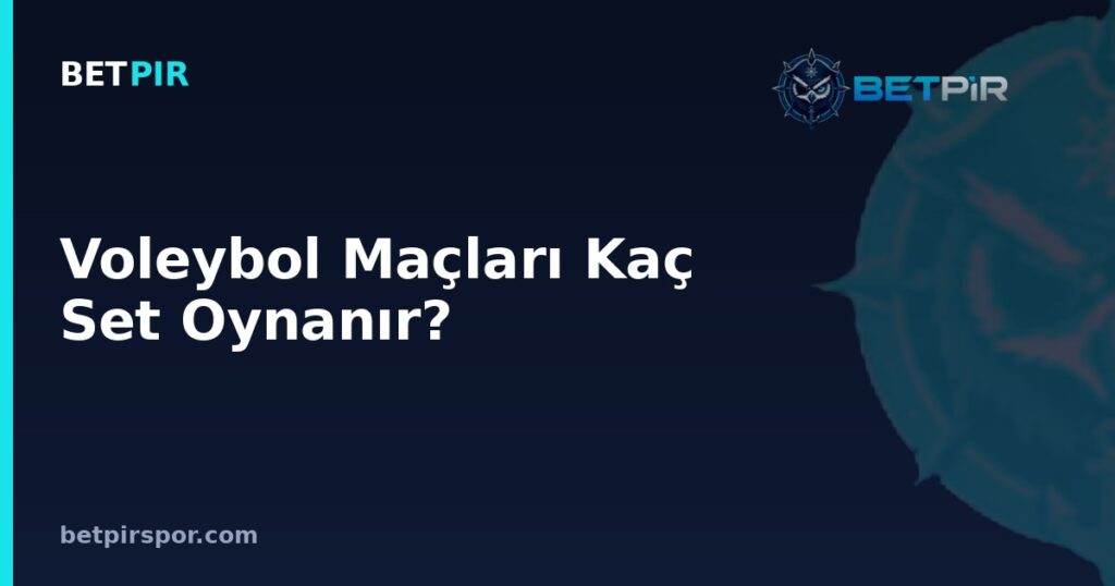 Voleybol Maçları Kaç Set Oynanır? Kulüp Yapısı, Kaptanlık ve Saha Avantajı Rehberi