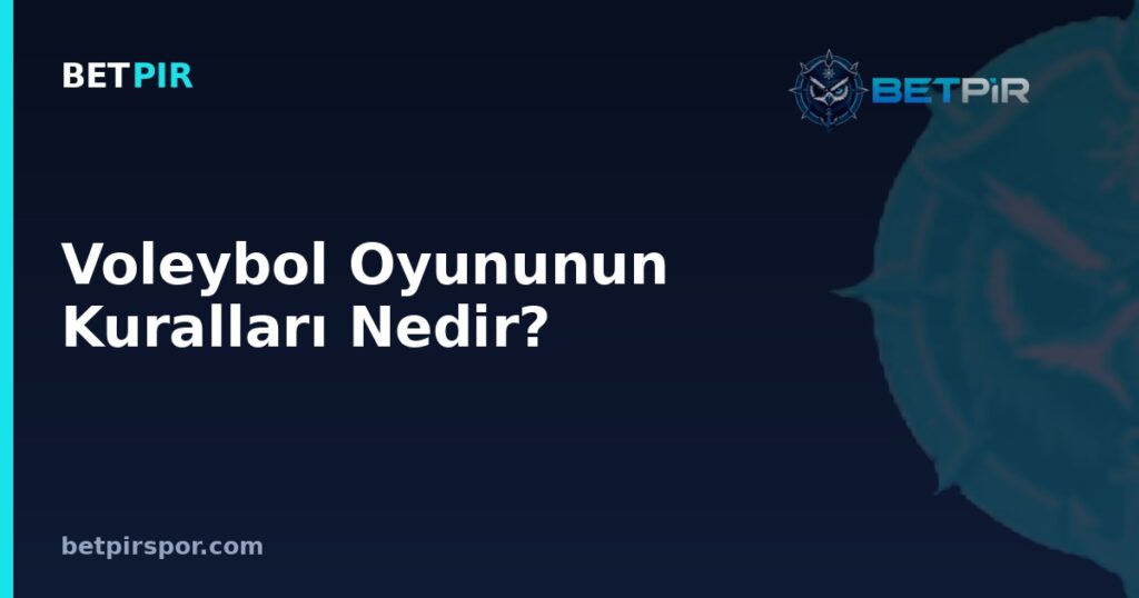 Voleybol Oyununun Kuralları Nedir? Lig, Turnuva ve Play-Off Formatlarındaki İşleyişi