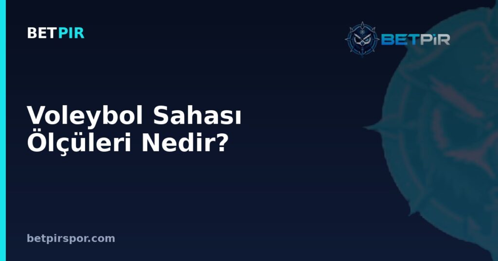 Voleybol Sahası Ölçüleri Nedir? Çizgiler, File Yüksekliği ve Bölge Standartları Rehberi